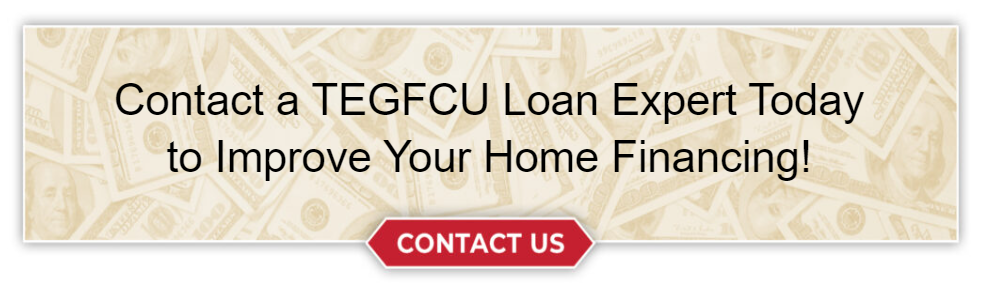 Contact a TEGFCU Loan Expert Today to Improve Your Home Financing